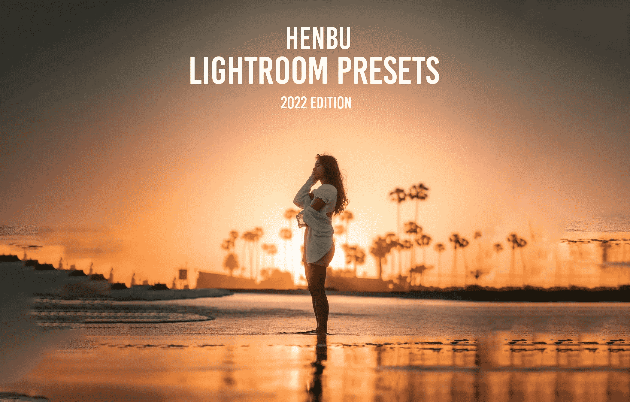 摄影师Henbu 专业调色预设包 Lightroom Presets 2022 Edition